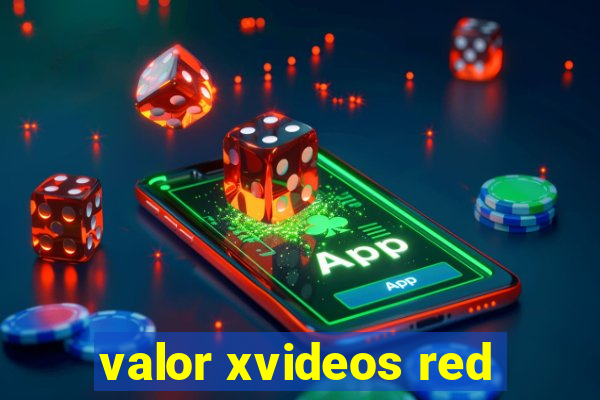 valor xvideos red